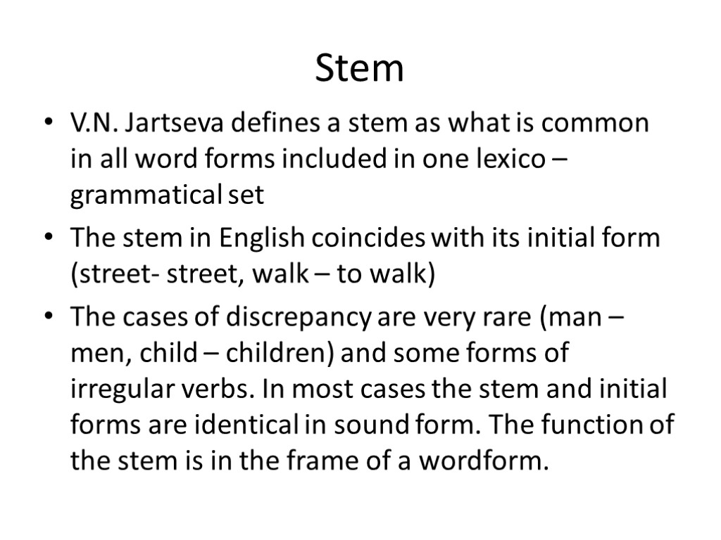 Stem V.N. Jartseva defines a stem as what is common in all word forms